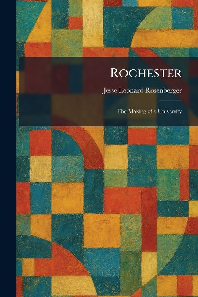 Rochester: The Making of a University