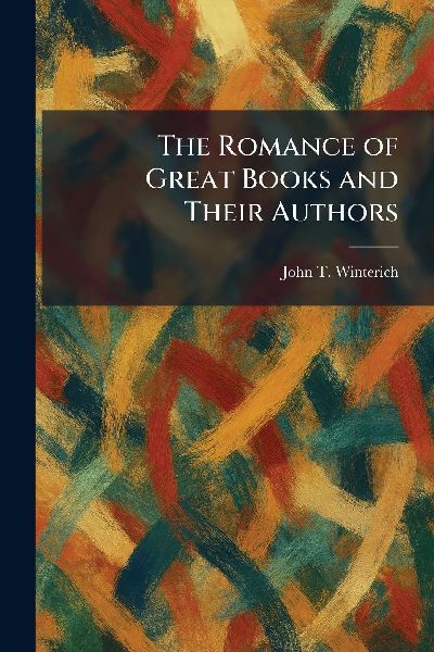 The Romance of Great Books and Their Authors
