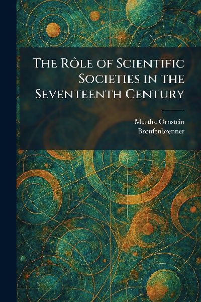 The RÃ´le of Scientific Societies in the Seventeenth Century