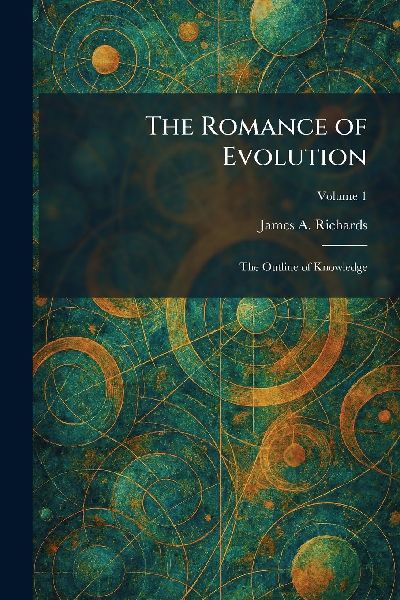 The Romance of Evolution: The Outline of Knowledge