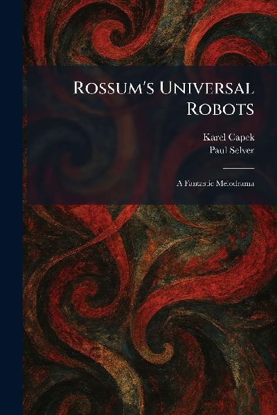 Rossums Universal Robots: A Fantastic Melodrama