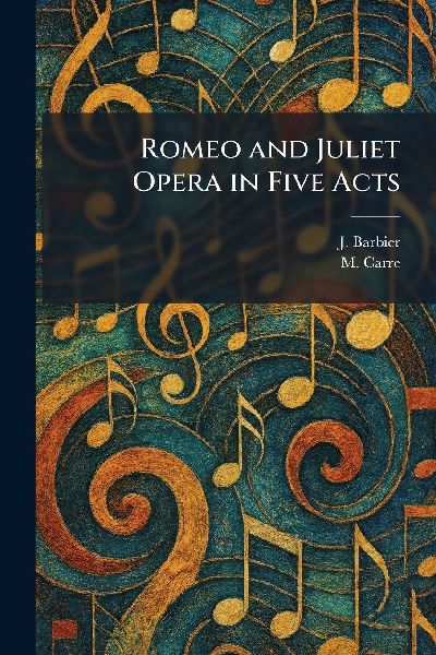 Romeo and Juliet Opera in Five Acts