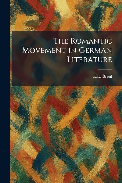 The Romantic Movement in German Literature