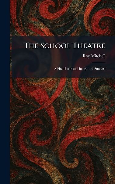 The School Theatre: A Handbook of Theory and Practice
