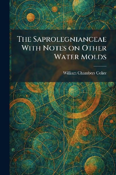 The Saprolegnianceae With Notes on Other Water Molds