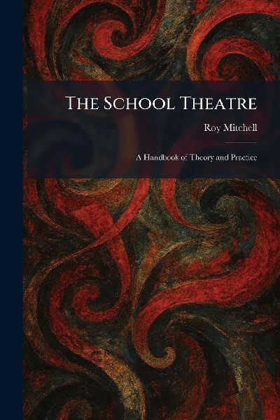 The School Theatre: A Handbook of Theory and Practice
