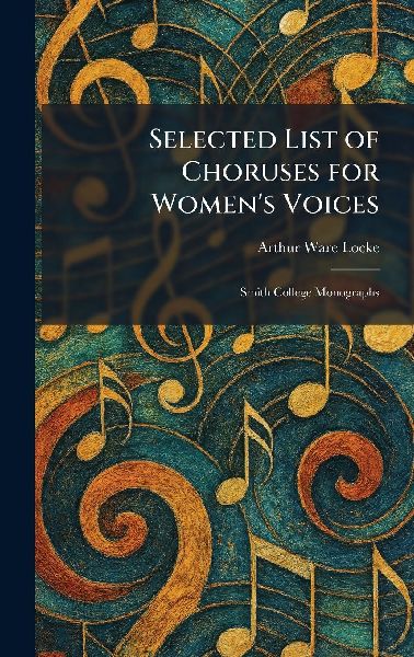 Selected List of Choruses for Womens Voices: Smith College Monographs