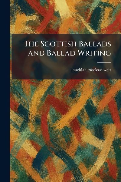 The Scottish Ballads and Ballad Writing