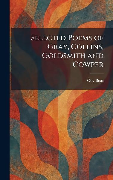 Selected Poems of Gray, Collins, Goldsmith and Cowper