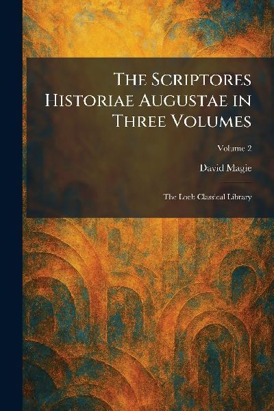 The Scriptores Historiae Augustae in Three Volumes: The Loeb Classical Library