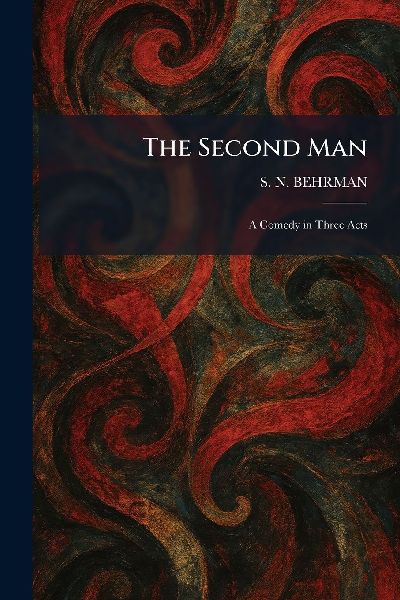 The Second Man: A Comedy in Three Acts