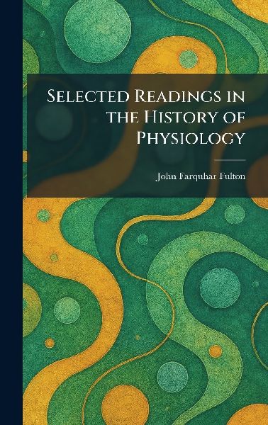Selected Readings in the History of Physiology