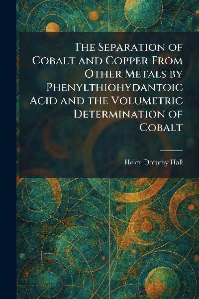 The Separation of Cobalt and Copper From Other Metals by Phenylthiohydantoic Acid and the Volumetric Determination of Cobalt