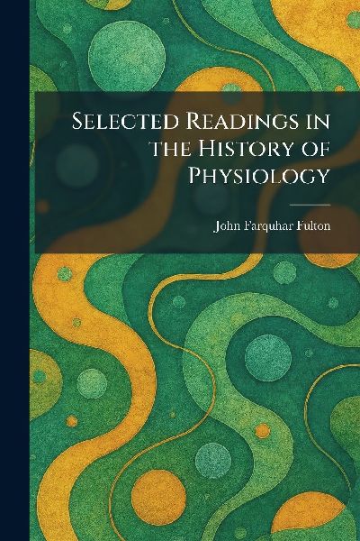 Selected Readings in the History of Physiology