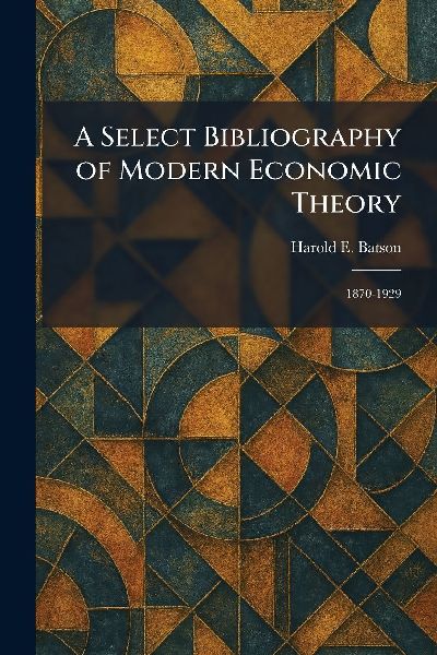 A Select Bibliography of Modern Economic Theory: 1870-1929