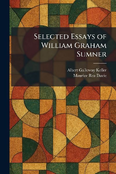 Selected Essays of William Graham Sumner