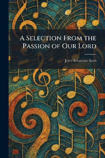 A Selection From the Passion of Our Lord