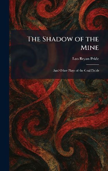 The Shadow of the Mine: And Other Plays of the Coal Fields