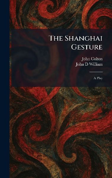 The Shanghai Gesture: A Play