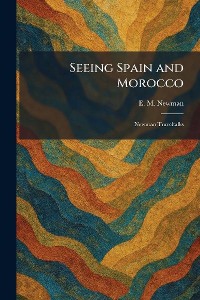 Seeing Spain and Morocco: Newman Traveltalks