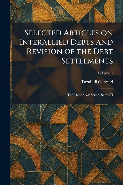 Selected Articles on Interallied Debts and Revision of the Debt Settlements: The Handbook Series, Series II