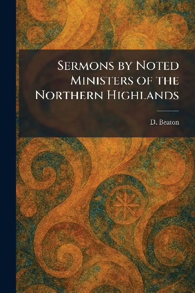 Sermons by Noted Ministers of the Northern Highlands