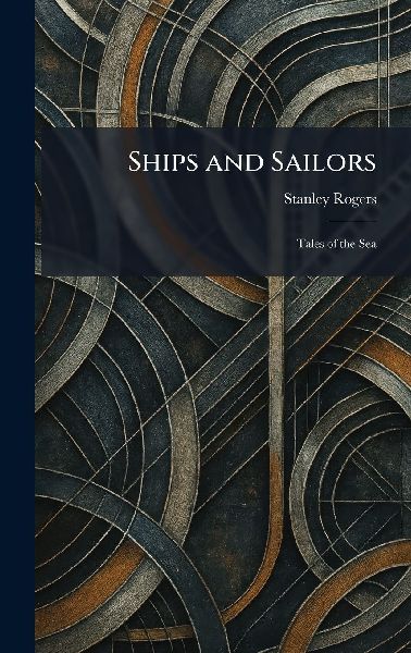 Ships and Sailors: Tales of the Sea