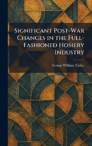 Significant Post-War Changes in the Full-Fashioned Hosiery Industry