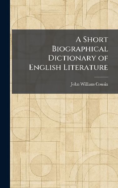 A Short Biographical Dictionary of English Literature