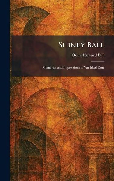 Sidney Ball: Memories and Impressions of 'An Ideal Don'