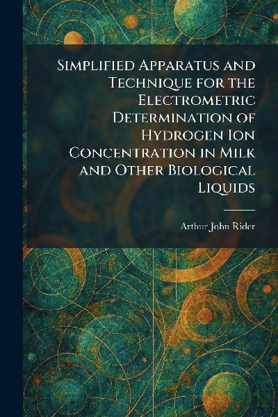 Simplified Apparatus and Technique for the Electrometric Determination of Hydrogen Ion Concentration in Milk and Other Biological Liquids