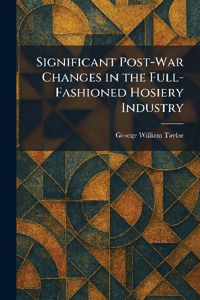 Significant Post-War Changes in the Full-Fashioned Hosiery Industry