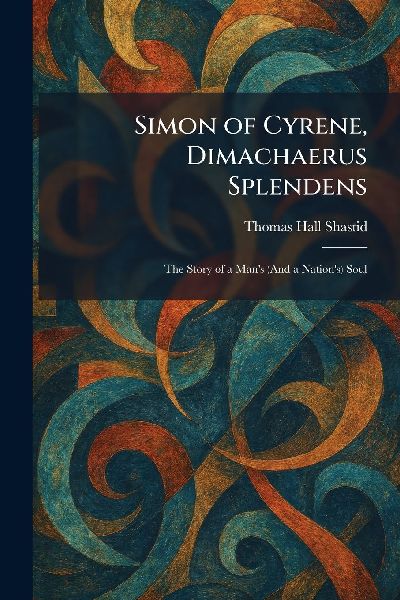 Simon of Cyrene, Dimachaerus Splendens: The Story of a Man's (And a Nation's) Soul