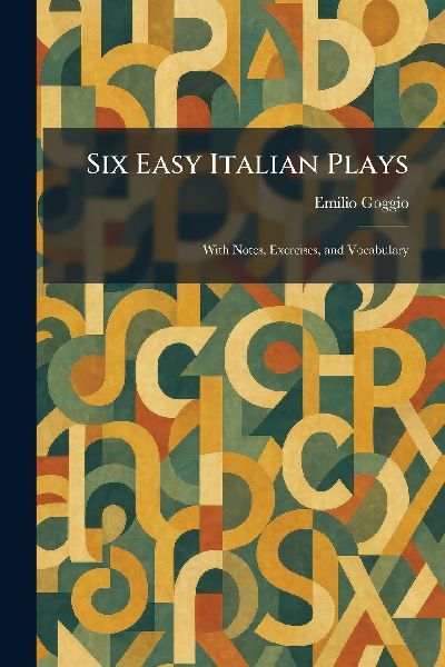 Six Easy Italian Plays: With Notes, Exercises, and Vocabulary