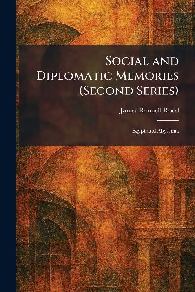 Social and Diplomatic Memories (Second Series): Egypt and Abyssinia