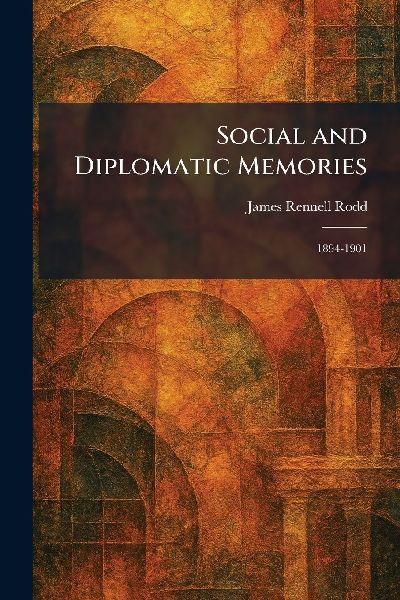 Social and Diplomatic Memories: 1894-1901