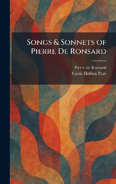 Songs & Sonnets of Pierre De Ronsard