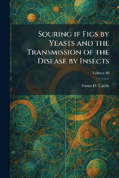 Souring If Figs by Yeasts and the Transmission of the Disease by Insects