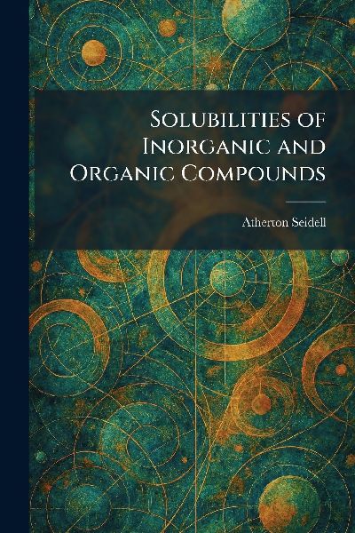 Solubilities of Inorganic and Organic Compounds