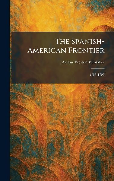 The Spanish-American Frontier: 1783-1795