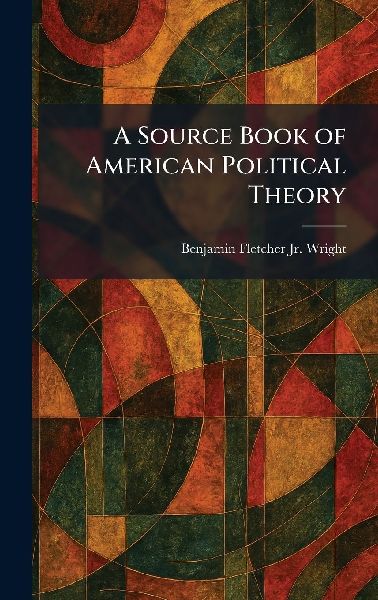 A Source Book of American Political Theory