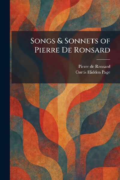 Songs & Sonnets of Pierre De Ronsard