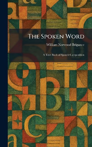 The Spoken Word: A Text-Book of Speech Composition