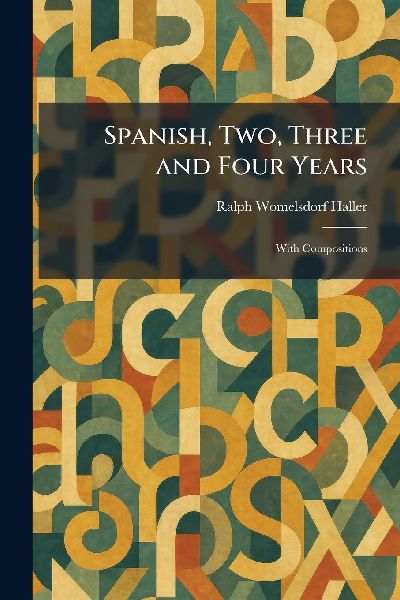 Spanish, Two, Three and Four Years: With Compositions