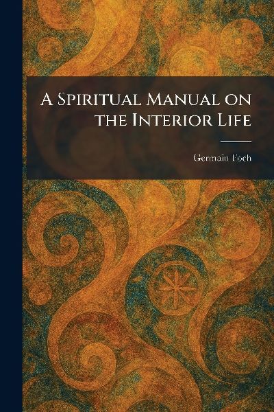 A Spiritual Manual on the Interior Life
