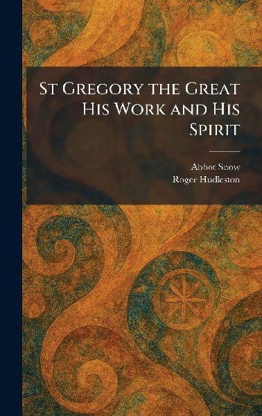 St Gregory the Great His Work and His Spirit