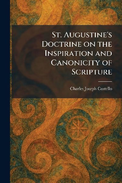 St. Augustine's Doctrine on the Inspiration and Canonicity of Scripture