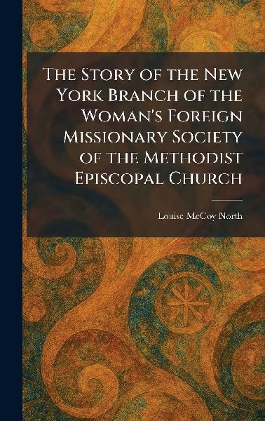 The Story of the New York Branch of the Woman's Foreign Missionary Society of the Methodist Episcopal Church