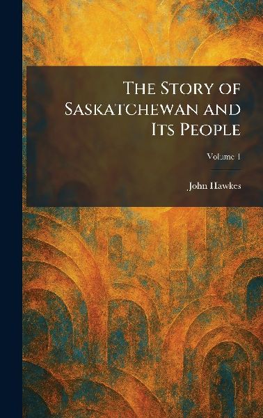 The Story of Saskatchewan and Its People