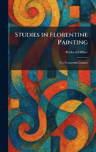 Studies in Florentine Painting: The Fourteenth Century